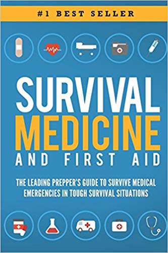 Survival Medicine & First Aid: The Leading Prepper’s Guide to Survive Medical Emergencies in Tough Survival Situations