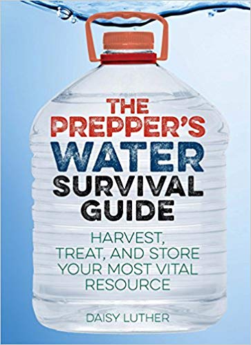 The Prepper’s Water Survival Guide: Harvest, Treat, and Store Your Most Vital Resource