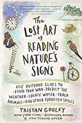 The Lost Art of Reading Nature’s Signs: Use Outdoor Clues to Find Your Way, Predict the Weather, Locate Water, Track Animals―and Other Forgotten Skills (Natural Navigation)