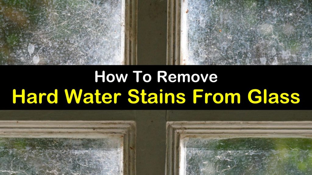 How to Remove Hard Water Stains from Glass